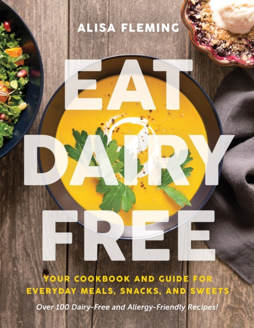Fleming Alisa - Eat Dairy Free Your Essential Cookbook For Everyday Meals Snacks And Sweets - Paperback