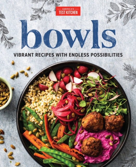 America's Test Kitchen - Bowls Vibrant Recipes With Endless Possibilities - Hardcover