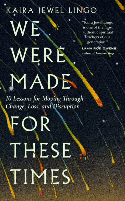 Binding: Paperback
Title: We Were Made For These Times Skillfully Moving Through Change Loss And Disruption
Author(s): Lingo Kaira Jewel
Publisher: Parallax Press
Barcode: 9781946764928
Pages: 176 Pages
Publication Date: 10/25/2021
Category: Mind, Body, Spirit