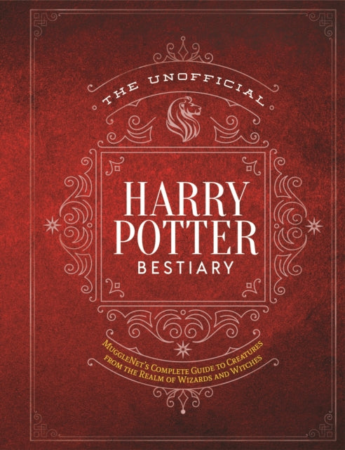 Mugglenet The Editors Of - The Unofficial Harry Potter Bestiary Mugglenet's Complete Guide To The Fantastic Creatures Of The Wizarding World - Hardcover
