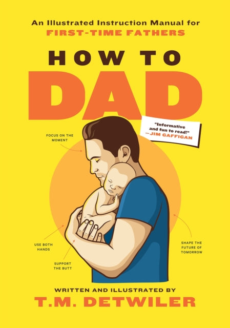 Binding: Paperback
Description: How to Dad is the perfect book for new and soon - to - be fathers because babies don't come with instructions (and if they did you wouldn't read them anyway).