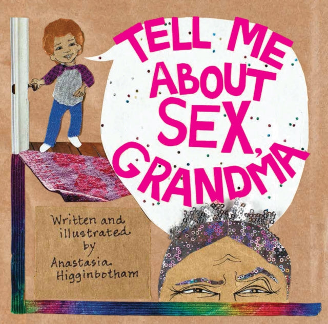 Higginbotham Anastasia - Tell Me About Sex Grandma - Hardcover