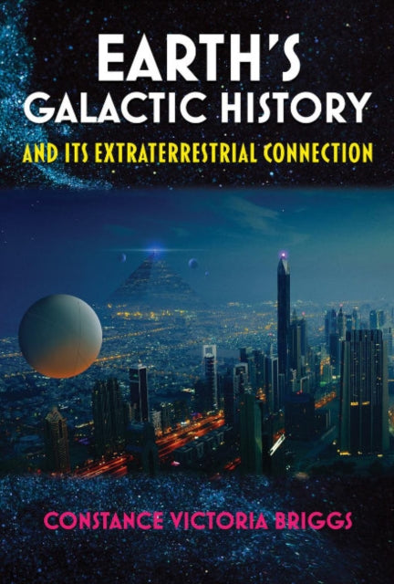 Briggs Constance Victoria (Constance Victoria Briggs) - Earth's Galactic History And Its Extraterrestrial Connection - Paperback