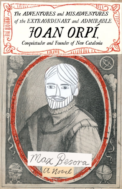 Besora Max - Adventures And Misadventures Of The Extraordinary And Admira Ble Joan Orpi Conquistador And Founder Of New Catalonia The A Novel - Paperback