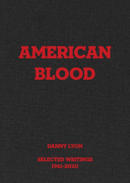 Karma - Danny Lyon: American Blood Selected Writings 1961 - 2020 - Hardcover