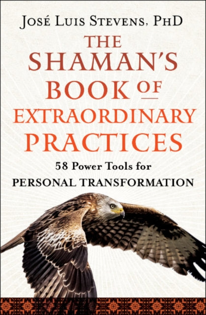 Stevens Jose Luis (Jose Luis Stevens) - The Shaman's Book Of Extraordinary Practices 58 Power Tools For Personal Transformation - Paperback