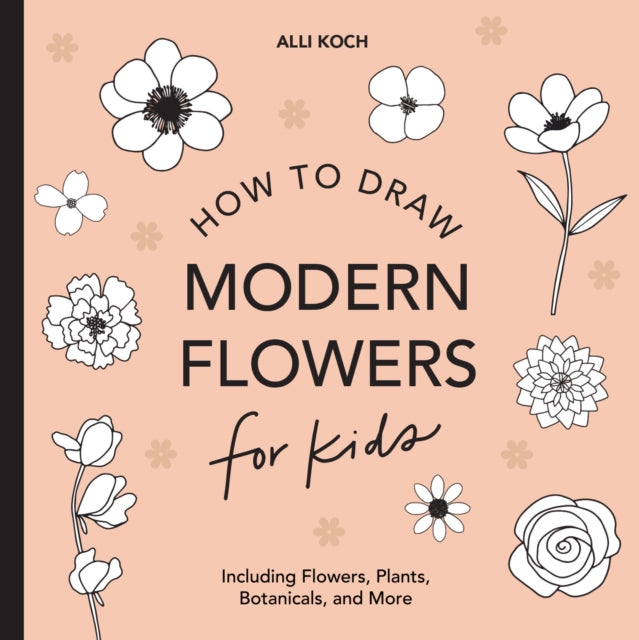 Koch Alli - Modern Flowers: How To Draw Books For Kids With Flowers Plants And Botanicals - Paperback