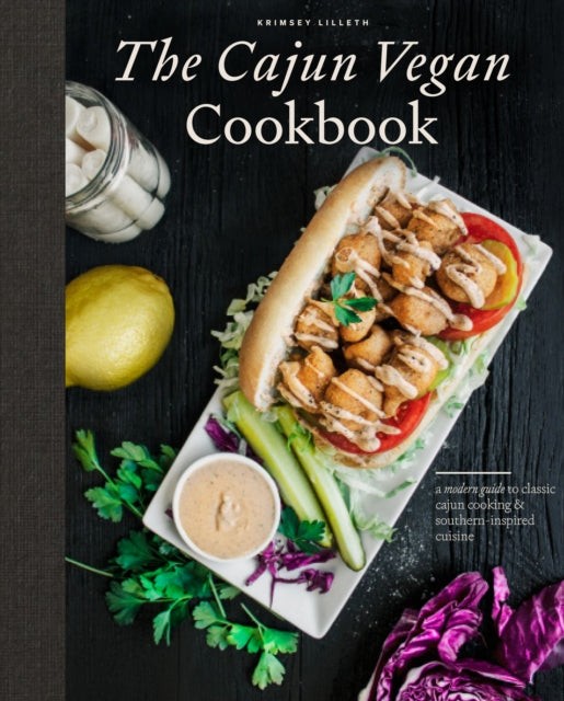 Lilleth Krimsey - The Cajun Vegan Cookbook A Modern Guide To Classic Cajun Cooking And Southern - Inspired Cuisine - Hardcover