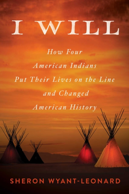 Wyant - Leonard Sheron - I Will How Four American Indians Put Their Lives On The Line And Changed History - Hardcover