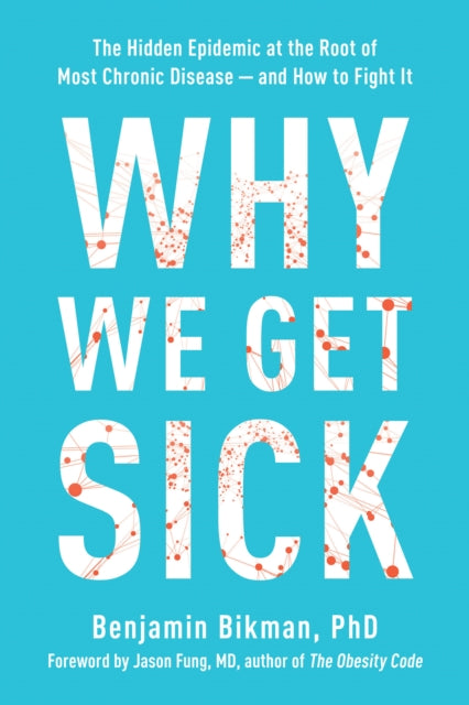 Bikman Benjamin - Why We Get Sick The Hidden Epidemic At The Root Of Most Chronic Disease - - And How To Fight It - Paperback