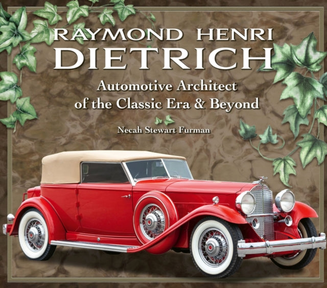 Furman Necah Stewart - Raymond Henri Dietrich Automotive Architect Of The Classic Era & Beyond - Hardcover