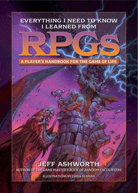 Ashworth Jeff - Everything I Need To Know I Learned From Rpgs A Player's Handbook For The Game Of Life - Hardcover