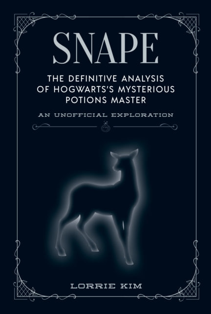 Kim Lorrie - Snape The Definitive Analysis Of Hogwarts's Mysterious Potions Master - Hardcover