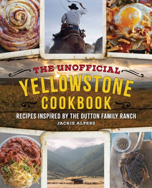 Alpers Jackie - The Unofficial Yellowstone Cookbook Recipes Inspired By The Dutton Family Ranch - Hardcover