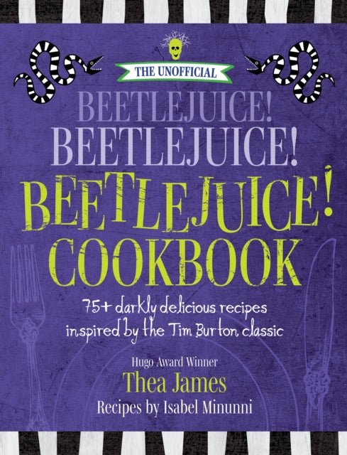 Minunni Isabel - The Unofficial Beetlejuice! Beetlejuice! Beetlejuice! Cookbook 75 Darkly Delicious Recipes Inspired By The Tim Burton Classic - Hardcover