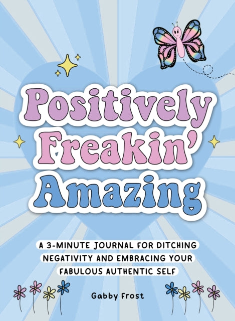 Frost Gabby - Positively Freakin Amazing A 3 - Minute Journal For Ditching Negativity And Embracing Your Fabulous Authentic Self - Paperback