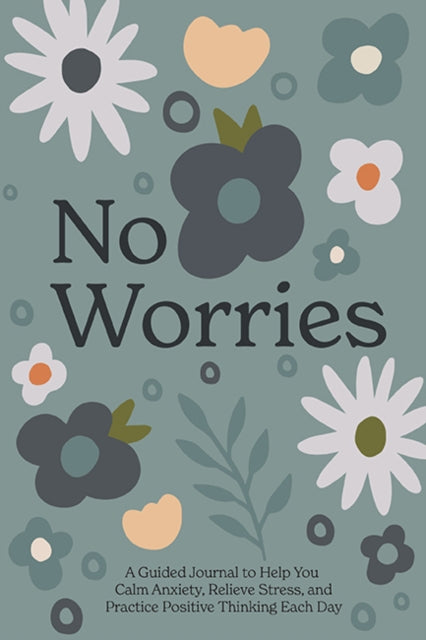 Blue Star Press - No Worries A Guided Journal To Help You Calm Anxiety Relieve Stress And Practice Positive Thinking Each Day