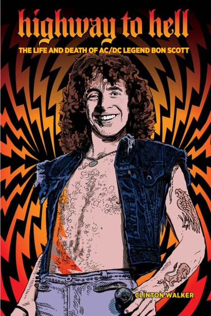 Walker Clinton - Highway To Hell (Third Edition) The Life & Death Of Ac/ Dc Legend Bon Scott - Paperback