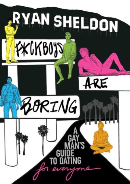 Sheldon Ryan - F* Ckboys Are Boring A Gay Man's Guide To Dating (For Everyone) - Hardcover
