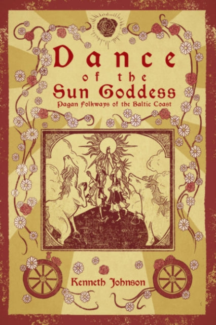 Johnson Kenneth (Kenneth Johnson) - Dance Of The Sun Goddess Pagan Folkways Of The Baltic Coast - Paperback