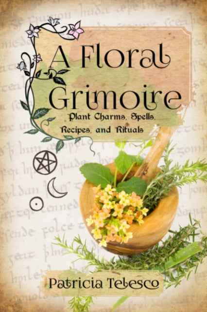 Telesco Patricia (Patricia Telesco) - A Floral Grimoire Plant Charms Spells Recipes And Rituals - Paperback