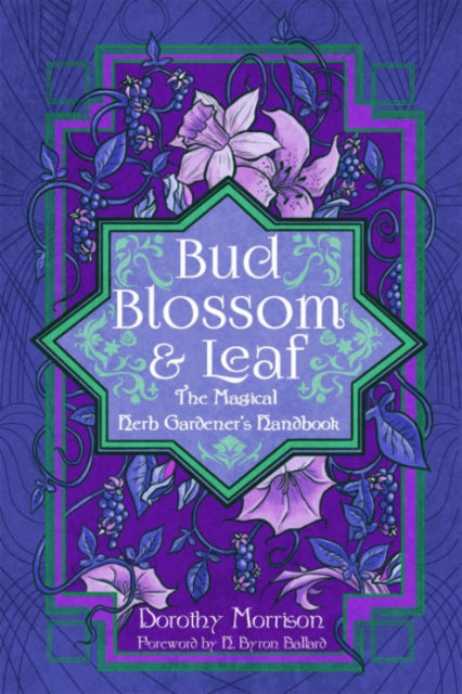 Morrison Dorothy (Dorothy Morrison) - Bud Blossom & Leaf The Magical Herb Gardener's Handbook - Paperback