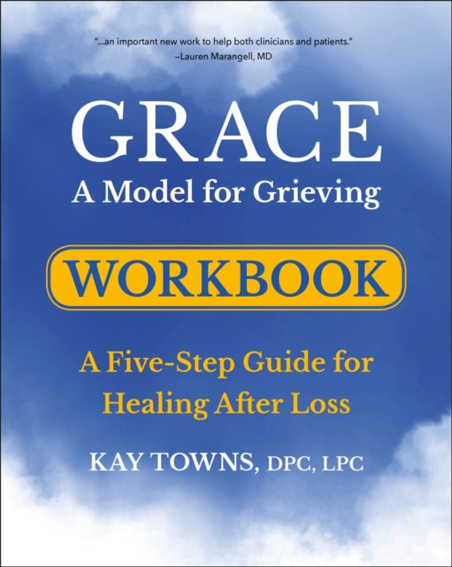 Towns Kay - Grace: A Model For Grieving Workbook A Five - Step Guide For Healing After Loss - Paperback