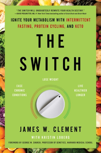 Clement James W. - The Switch Ignite Your Metabolism With Intermittent Fasting Protein Cycling And Keto - Paperback
