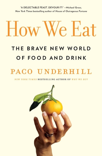 Underhill Paco - How We Eat The Brave New World Of Food And Drink - Paperback