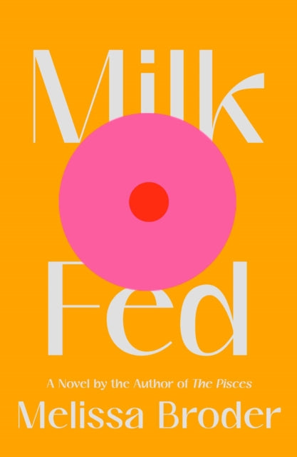 Broder Melissa - Milk Fed A Novel - Hardcover