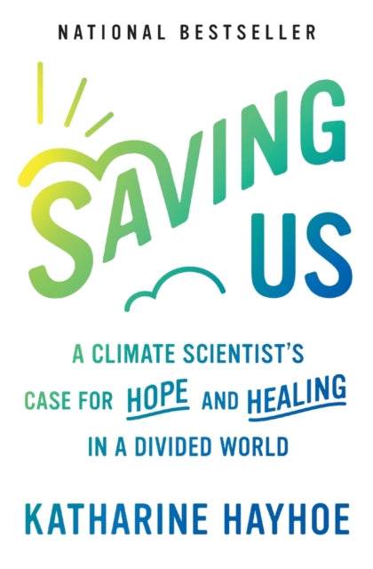 Hayhoe Katharine - Saving Us A Climate Scientist's Case For Hope And Healing In A Divided World - Paperback