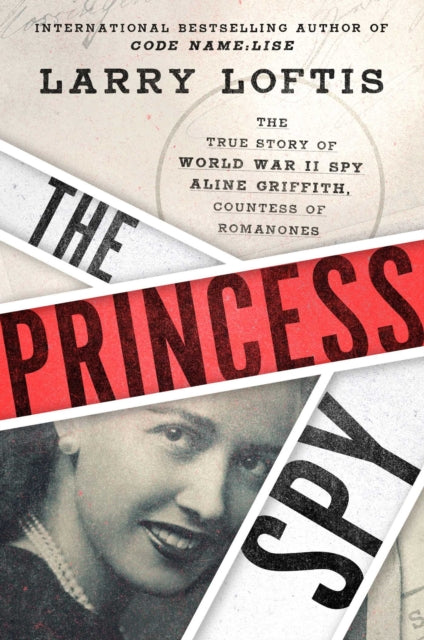 Loftis Larry - The Princess Spy The True Story Of World War Ii Spy Aline Griffith Countess Of Romanones - Hardcover