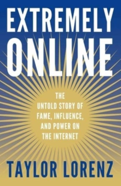 Lorenz Taylor - Extremely Online The Untold Story Of Fame Influence And Power On The Internet - Hardcover