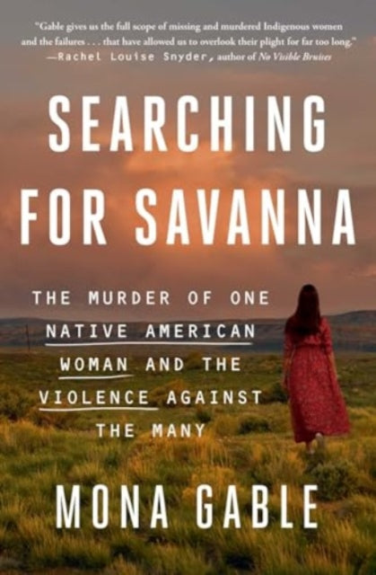 Gable Mona - Searching For Savanna The Murder Of One Native American Woman And The Violence Against The Many - Paperback
