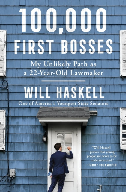 Haskell Will - 100,000 First Bosses My Unlikely Path As A 22 - Year - Old Lawmaker - Paperback