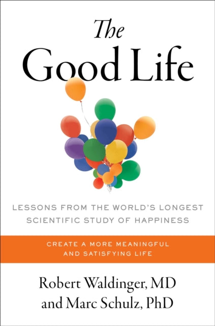 Schulz Marc - The Good Life Lessons From The World's Longest Scientific Study Of Happiness - Hardcover