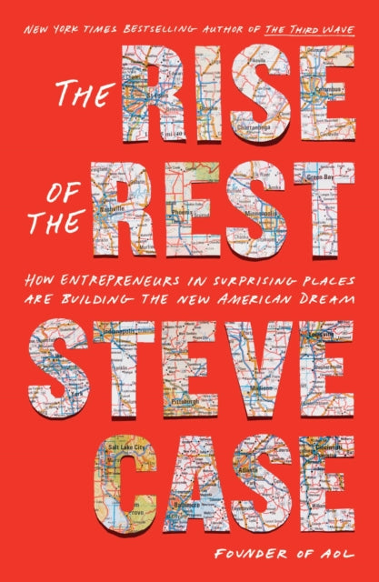 Case Steve - The Rise Of The Rest How Entrepreneurs In Surprising Places Are Building The New American Dream - Hardcover