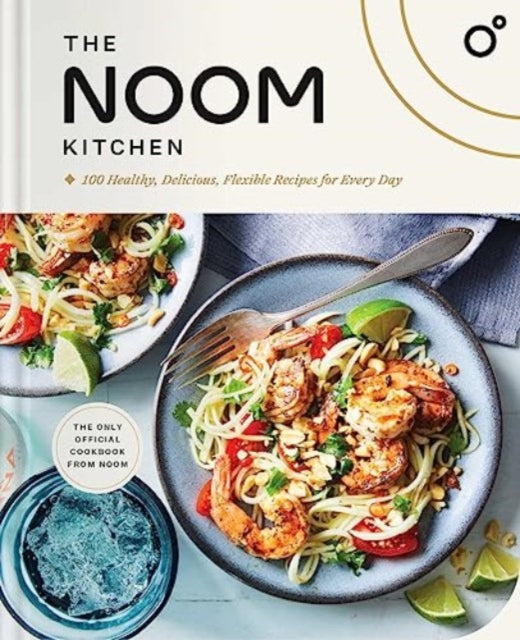 Noom - The Noom Kitchen 100 Healthy Delicious Flexible Recipes For Every Day - Hardcover