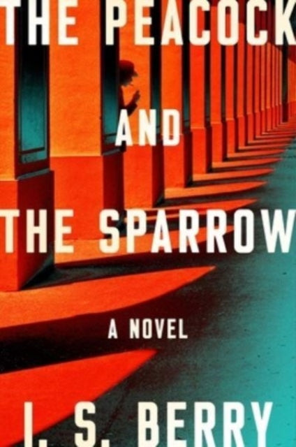 Berry I. S. - The Peacock And The Sparrow A Novel - Hardcover