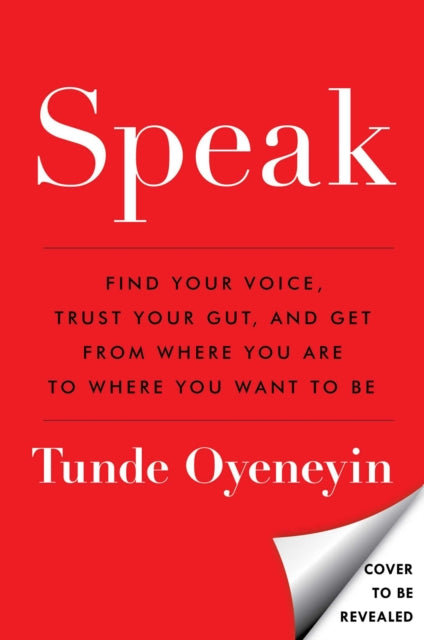 Oyeneyin Tunde - Speak Find Your Voice Trust Your Gut And Get From Where You Are To Where You Want To Be - Hardcover