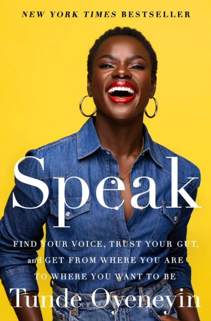 Oyeneyin Tunde - Speak Find Your Voice Trust Your Gut And Get From Where You Are To Where You Want To Be - Paperback