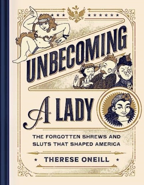 Binding: Hardcover
Description: A quippy and irreverent collection of illustrated profiles of the great American women who weren t attractive well - spoken demure or sinless enough to receive their rightful place in history until now from New York Times bestselling author Therese Oneill. Slut. Shrew. Sinful. Scold.