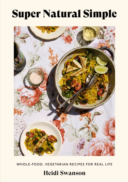 Super Natural Simple Whole - Food Vegetarian Recipes For Real Life A Cookbook