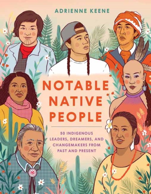 Keene Adrienne - Notable Native People 50 Indigenous Leaders Dreamers And Changemakers From Past And Present - Hardcover