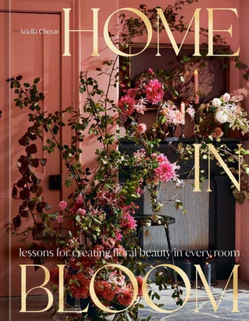 Michaels Julie - Home In Bloom Lessons For Creating Floral Beauty In Every Room - Hardcover