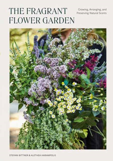 Harampolis Alethea - The Fragrant Flower Garden Growing Arranging & Preserving Natural Scents - Paperback