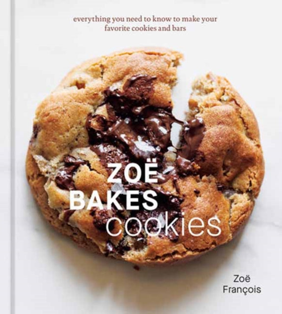 Francois Zoe - Zoe Bakes Cookies Everything You Need To Know To Make Your Favorite Cookies And Bars - Hardcover