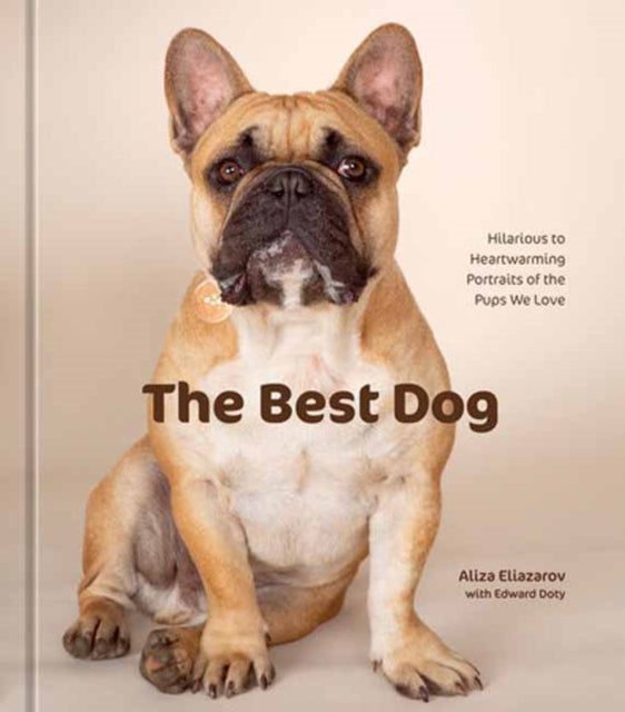 Eliazarov Aliza - The Best Dog Hilarious To Heartwarming Portraits Of The Pups We Love - Hardcover