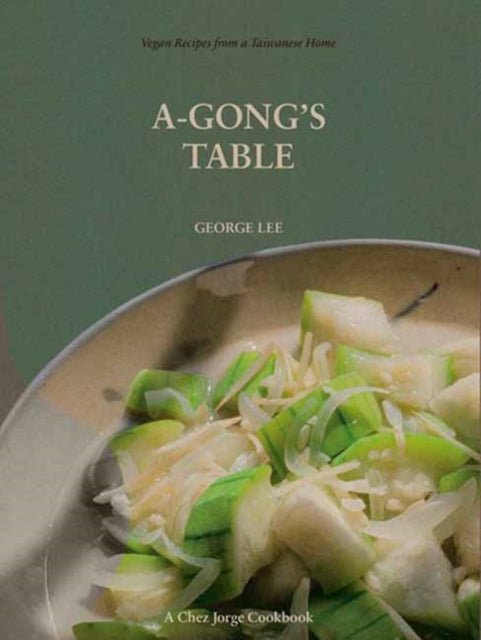 Lee George - A - Gong's Table Vegan Recipes From A Taiwanese Home (A Chez Jorge Cookbook) - Paperback