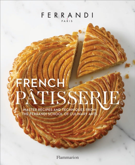 Ferrandi Ecole - French Patisserie Master Recipes And Techniques From The Ferrandi School Of Culinary Arts - Hardcover